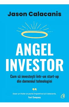 Angel investor. cum sa investesti intr-un start-up din domeniul tehnologiei - jason calacanis