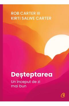 Desteptarea. Un inceput de zi mai bun - Rob Carter III, Kirti Salwe Carter - CURTEA VECHE