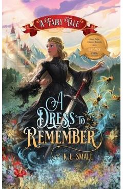 A Dress To Remember: A Fairy Tale - K. L. Small
