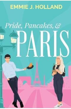 Pride, Pancakes, & Paris - Emmie J. Holland