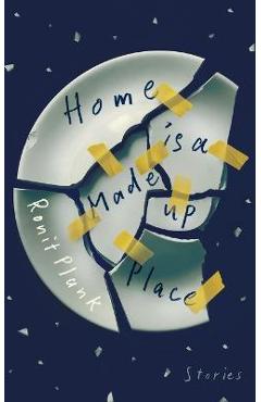 Home Is a Made-Up Place - Ronit Plank
