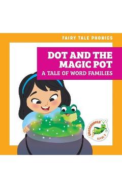 Dot and the Magic Pot: A Tale of Word Families - Rebecca Donnelly