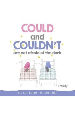Could and Couldn\'t Are Not Afraid of the Dark: Big Life Lessons for Little Kids - Brandy
