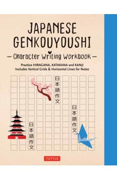 Japanese Genkouyoushi Character Writing Workbook: Practice Hiragana, Katakana and Kanji - Includes Vertical Grids and Horizontal Lines for Notes (Comp - Tuttle Studio