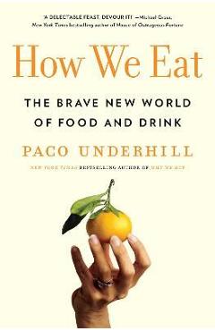 How We Eat: The Brave New World of Food and Drink - Paco Underhill