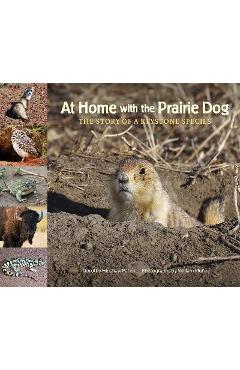 At Home with the Prairie Dog: The Story of a Keystone Species - Dorothy Hinshaw Patent
