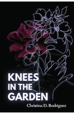 Knees in the Garden - Christina D. Rodriguez
