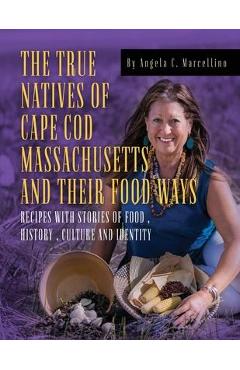 The True Natives of Cape Cod Massachusetts and their Food Ways - Angela C. Marcellino