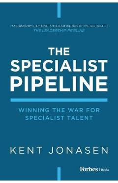 The Specialist Pipeline: Winning the War for Specialist Talent - Kent Jonasen