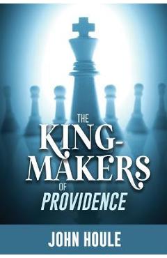 The King-Makers of Providence - John Houle
