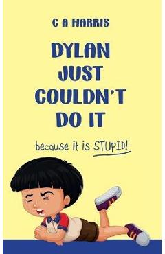 Dylan Just Couldn\'t Do It - C. A. Harris