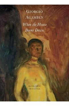 When the House Burns Down: From the Dialect of Thought - Giorgio Agamben