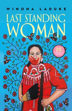 Last Standing Woman - Winona Laduke