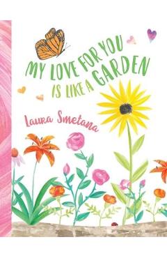 My Love for You Is Like a Garden - Laura Smetana