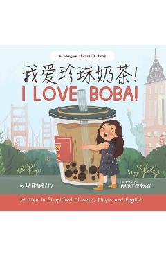 I Love BOBA! - Written in Simplified Chinese, English and Pinyin: a bilingual children\'s book - Dhidit Prayoga
