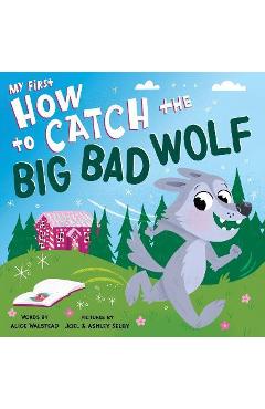 My First How to Catch the Big Bad Wolf - Alice Walstead