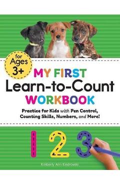 My First Learn-To-Count Workbook: Practice for Kids with Pen Control, Counting Skills, Numbers, and More! - Kimberly Ann Kiedrowski