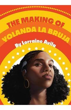The Making of Yolanda La Bruja - Lorraine Avila