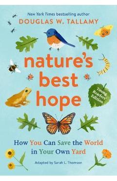 Nature\'s Best Hope (Young Readers\' Edition): How You Can Save the World in Your Own Yard - Douglas W. Tallamy