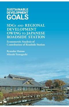 Sdgs and Regional Development Owing to Japanese Roadside Station: Econometric Analysis of Contribution of Roadside Station - Ryusaku Matsuo