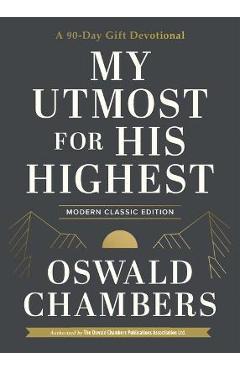 My Utmost for His Highest: A 90-Day Gift Devotional - Oswald Chambers