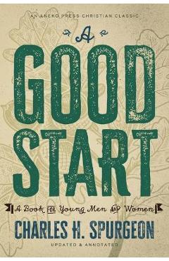 A Good Start: A Book for Young Men and Women - Charles H. Spurgeon