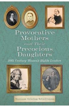Provocative Mothers and Their Precocious Daughters: 19th Century Women's Rights Leaders