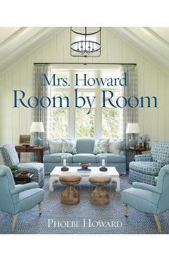 Mrs. Howard, Room by Room - Phoebe Howard