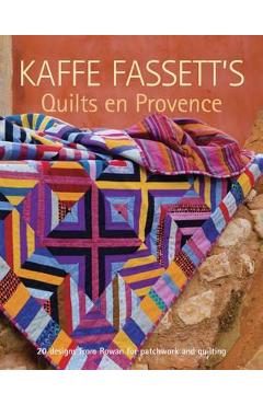 Kaffe Fassett\'s Quilts En Provence: Twenty Designs from Rowan for Patchwork and Quilting - Kaffe Fassett
