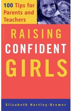Raising Confident Girls: 100 Tips for Parents and Teachers - Elizabeth Hartley-brewer