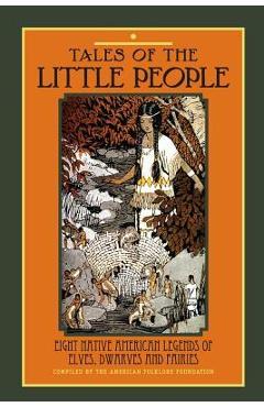Tales of The Little People: Eight Native American Legends of Elves, Dwarves and Fairies - American Folklore Foundation