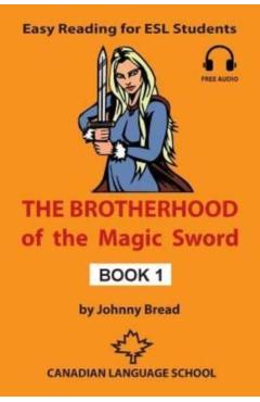 The Brotherhood of the Magic Sword - Book 1: Easy Reading for ESL Students - Johnny Bread