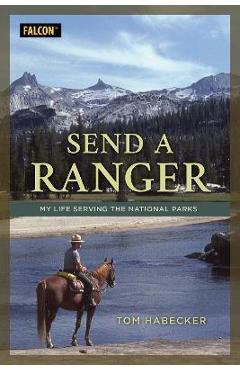 Send a Ranger: My Life Serving the National Parks - Tom Habecker