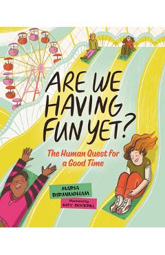 Are We Having Fun Yet?: The Human Quest for a Good Time - Maria Birmingham
