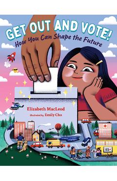 Get Out and Vote!: How You Can Shape the Future - Elizabeth Macleod