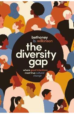 The Diversity Gap: Where Good Intentions Meet True Cultural Change - Bethaney Wilkinson