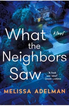 What the Neighbors Saw - Melissa Adelman