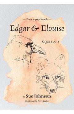 Edgar & Elouise - Sagas 1 & 2: For 9 to 90 year olds - Sue Johnson