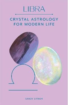 Libra: Crystal Astrology for Modern Life - Sandy Sitron