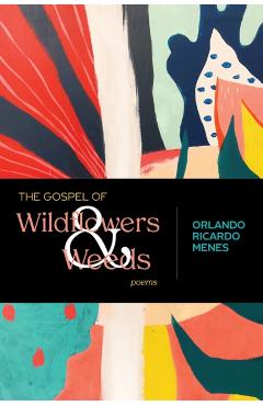 The Gospel of Wildflowers and Weeds: Poems