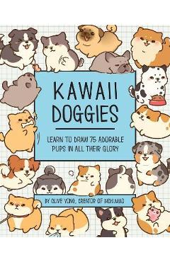 Kawaii Doggies: Learn to Draw Over 100 Adorable Pups in All Their Glory - Olive Yong