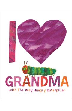 I Love Grandma with the Very Hungry Caterpillar - Eric Carle