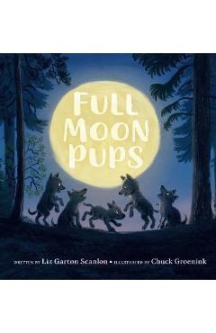 Full Moon Pups - Liz Garton Scanlon