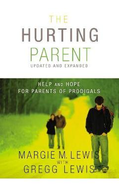 The Hurting Parent: Help and Hope for Parents of Prodigals - Margie M. Lewis