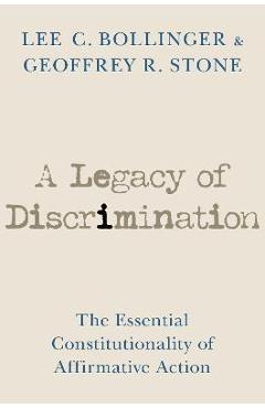 A Legacy of Discrimination: The Essential Constitutionality of Affirmative Action - Lee C. Bollinger
