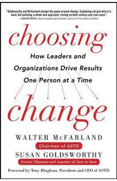Choosing Change: How Leaders and Organizations Drive Results One Person at a Time - Walter Mcfarland