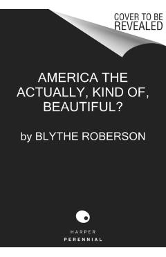 America the Beautiful?: One Woman in a Borrowed Prius on the Road Most Traveled - Blythe Roberson