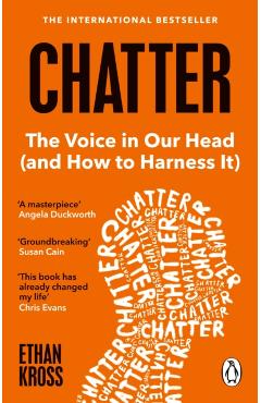 Chatter. The Voice in Our Head and How to Harness It - Ethan Kross