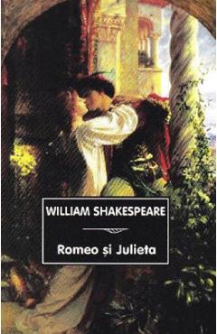 Romeo si Julieta – William Shakespeare Beletristica imagine 2022