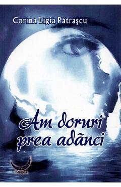Am doruri prea adanci - Corina Ligia Patrascu - ASTRALIS